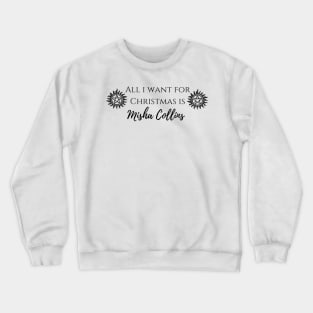 all i want for Christmas is Misha Collins Crewneck Sweatshirt